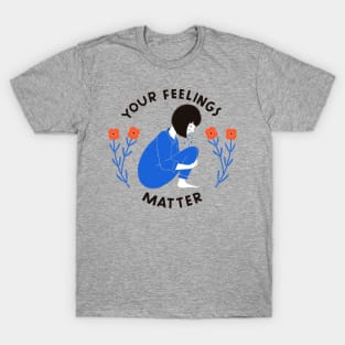 Your Feelings Matter T-Shirt